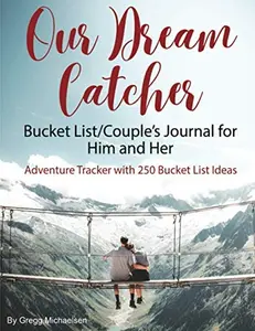 USED-Our Dream Catcher: Bucket List | Couple's Journal for Him and Her (Relationship and Dating Advice for Women) by Gregg Michaelsen (Paperback)