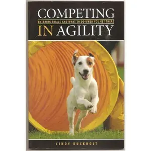 USED-Competing in Agility: Entering Trials and What to Do When You Get There by Cindy Buckholt (Paperback)