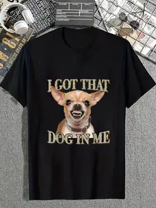 100% Cotton Dog Meme Funny Dog Chihuahua Lovers I Got That Dog In Me T-Shirt