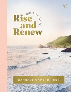 Rise and Renew: A 30-Day Devotional (One Step Closer) by Candace Cameron Bure [Hardback Book]