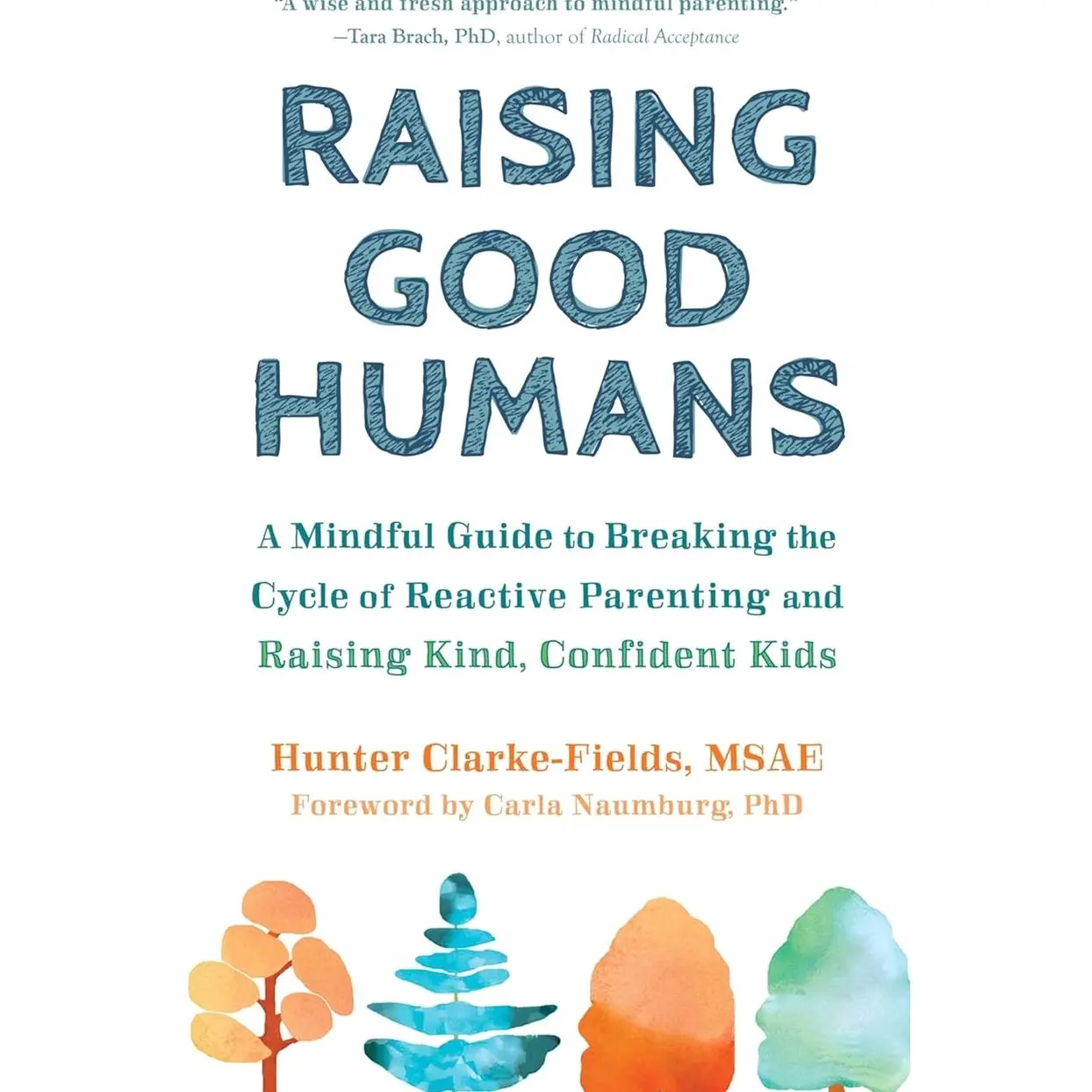 Raising Good Humans: A Mindful Guide to Breaking the Cycle of Reactive Parenting and Raising Kind, Confident Kids