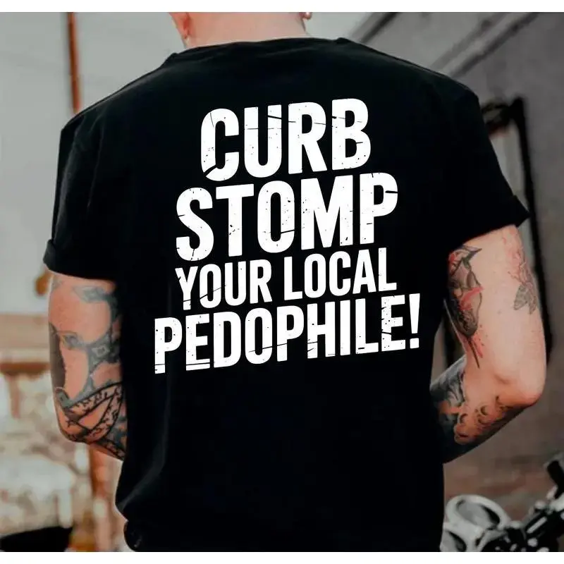 "CURB STOMP YOUR LOCAL PEDOPHILE" Printed Men's T-shirt Graphic Tee, Gift For Him, Gifts Her, Trending Shirt, Sweatshirt,Menswear Cotton Top Casual