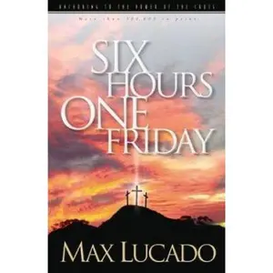 USED-Six Hours One Friday: Anchoring to the Power of the Cross (Chronicles of the Cross) by Max Lucado (Paperback)