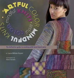 USED-Artful Color, Mindful Knits: The Definitive Guide to Working with Hand-Dyed Yarn by Bryant, Laura Militzer (Paperback)