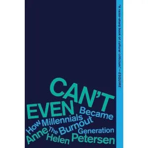 USED-Can't Even: How Millennials Became the Burnout Generation by Petersen, Anne Helen (Paperback)