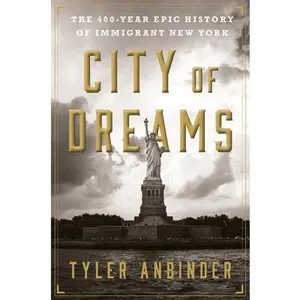 USED-City of Dreams: The 400-Year Epic History of Immigrant New York by Tyler Anbinder (Hardcover)