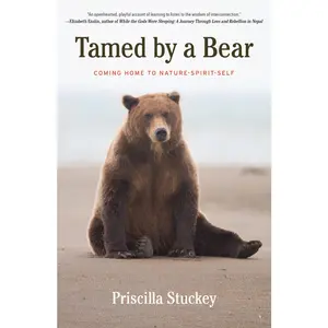 USED-Tamed by a Bear: Coming Home to Nature-Spirit-Self by Stuckey, Priscilla (Paperback)