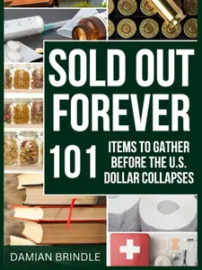 Sold Out Forever: 101 Items to Grab Before the U.S. Dollar Vanishes (The Survival Collection) Paperback
