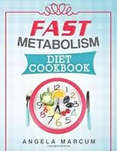 USED-Fast Metabolism Diet Cookbook: Healthy, Wholesome, and Delectable Fast Metabolism Diet Recipes to Slim Down and Burn Fat by Marcum, Angela (Paperback)