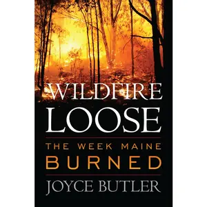 USED-Wildfire Loose: The Week Maine Burned by Butler, Joyce (Paperback)