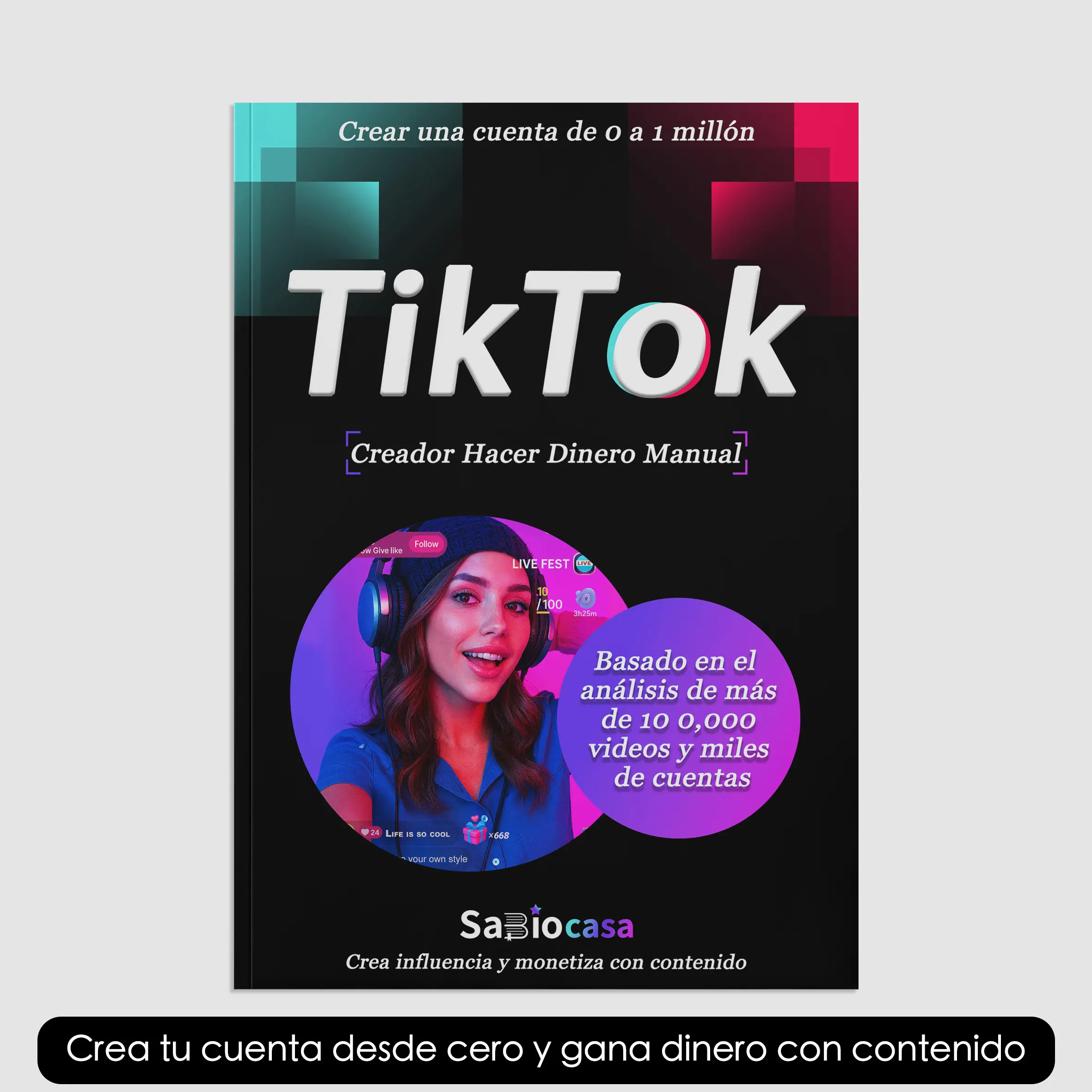 SabioCasa De 0 a Ingresos: La Guía Completa Paso a Paso para Ganar Dinero Constantemente en TikTok.