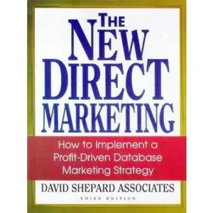 USED-The New Direct Marketing: How to Implement a Profit-Driven Database Marketing Strategy by David Shepard Associates (Hardcover)
