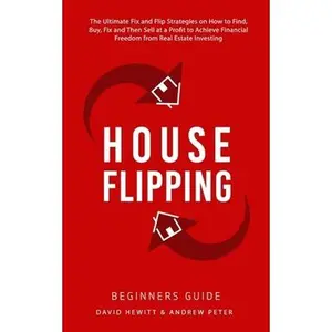 USED-House Flipping - Beginners Guide: The Ultimate Fix and Flip Strategies on How to Find, Buy, Fix, and Then Sell at a Profit to Achieve Financial Freedo by Hewitt, David (Paperback)