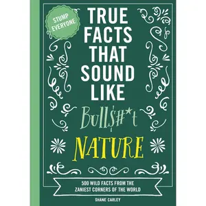 USED-True Facts That Sound Like Bull$#*t: Nature: 500 Wild Facts from the Zaniest Corners of the World by Carley, Shane (Paperback)