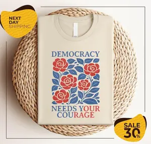 Democracy Needs Your Courage Shirt | Pro Democracy Shirt | Anti Trump Shirt | Resistance Shirt | Anti Rascist Shirt