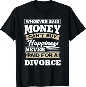 100% Cotton Whoever Said Money Can't Buy Happiness - Funny Divorce Gift T-Shirt