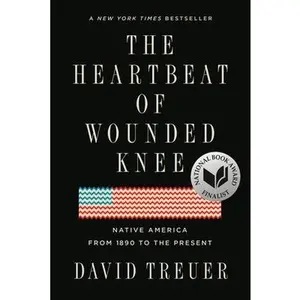 The Heartbeat of Wounded Knee: Native America from 1890 to the Present by Treuer, David