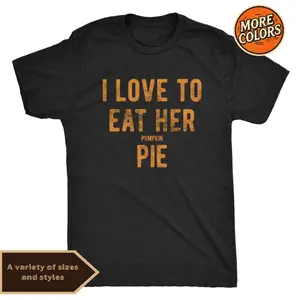 I Love To Eat Her Pumpkin Pie T-Shirt, Funny Thanksgiving Tee for Men, Casual Fall Shirt, Food Lover Gift Idea, Comfortable Everyday Holiday Outfit