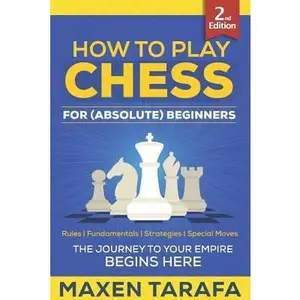 USED Book - Chess: How to Play Chess for (Absolute) Beginners by Tarafa, Maxen (Paperback) - english
