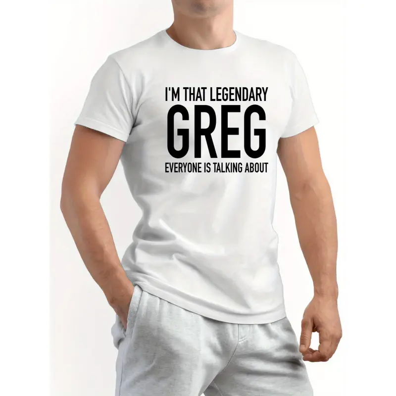 Men's 100% Cotton Funny "I'm That Legendary Greg Everyone Is Talking About" Top - Crewneck-Round Neck Short Sleeve Streetwear Tee, Black & White Casual Apparel - Perfect Gift for Dads, Everyday Comfort