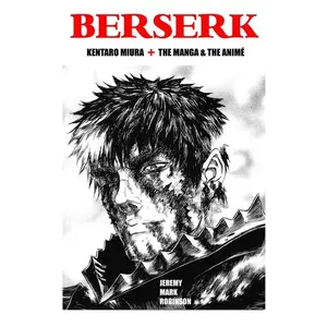 Berserk: Kentaro Miura: The Manga and the Anime -- Jeremy Mark Robinson - Hardcover
