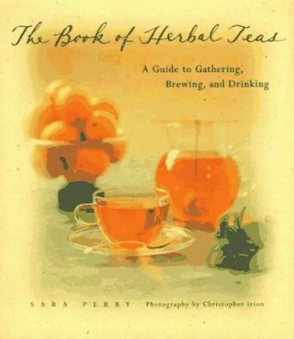 USED-The Book of Herbal Teas: A Guide to Gathering, Brewing, and Drinking by Sara Perry (Hardcover)
