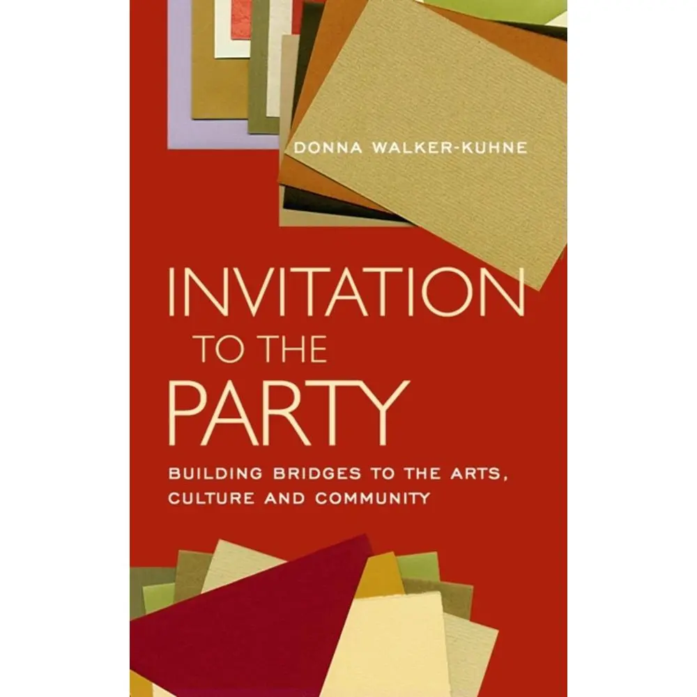 USED Book - Invitation to the Party: Building Bridges to the Arts, Culture and Community by Walker-Kuhne, Donna (Paperback) - english