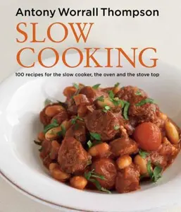USED-Slow Cooking: 100 Recipes for the Slow Cooker, the Oven and the Stove Top by Antony Worrall Thompson (Hardcover)