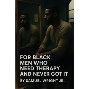For Black Men Who Need Therapy and Never Got It -- Samuel Wright, Paperback
