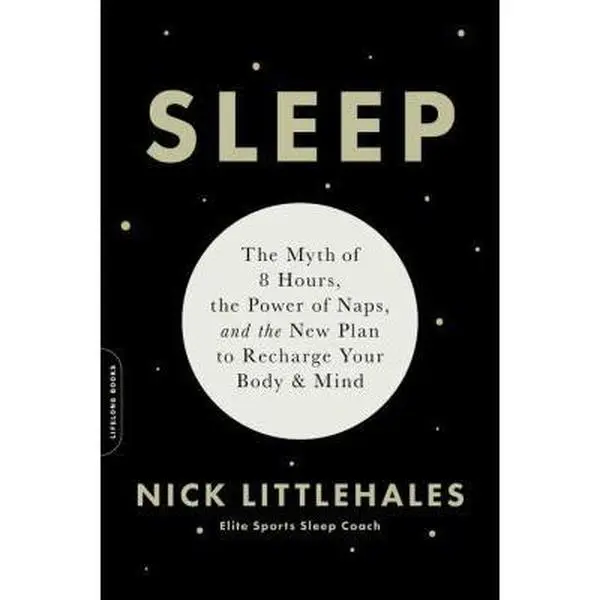 USED Book - Sleep: The Myth of 8 Hours, the Power of Naps, and the New Plan to Recharge Your Body and Mind by Littlehales, Nick (Paperback) - english