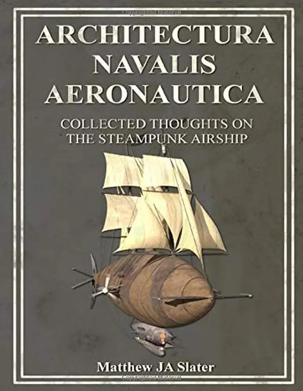 USED Book - Architectura Navalis Aeronautica: Collected Thoughts on the Steampunk Airship by Mr Matthew John Adair Slater (Paperback) - english