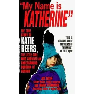 USED-My Name Is Katherine: The True Story of Katie Beers, the Little Girl Who Survived an Underground Dungeon of Horror (True Crime Library) by Joe Treen (Paperback)