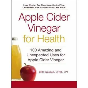 USED-Apple Cider Vinegar for Health: 100 Amazing and Unexpected Uses for Apple Cider Vinegar by Brandon, Britt (Paperback)