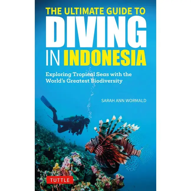 The Ultimate Guide to Diving in Indonesia: Exploring the Tropical Seas with the World's Greatest Marine Biodiversity -- Sarah Ann Wormald - Paperback