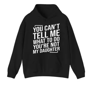 You Can’t Tell Me What To Do You’re Not My Daughter’ Funny Family Roast Hoodie | Relatable Parent-Kid Banter Top