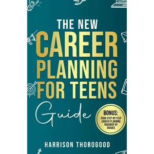 The New Career Planning for Teens Guide: Discover Your Strengths, Explore Your Interests, and Step into Your Dream Career