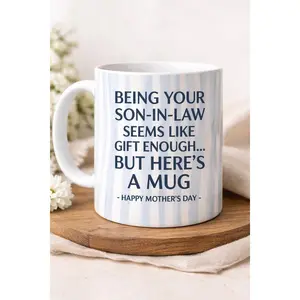 [Sale off up to 50%] Being Your Son-In-Law is Gift Enough Funny Mother's Day Gift, Coffee Mug, Best Gift Ever, 11oz & 15oz ceramic mug