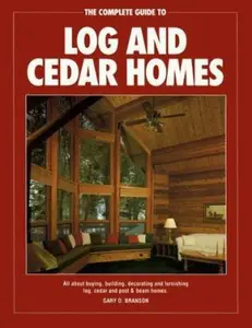 USED-The Complete Guide to Log and Cedar Homes by Gary D. Branson (Paperback)