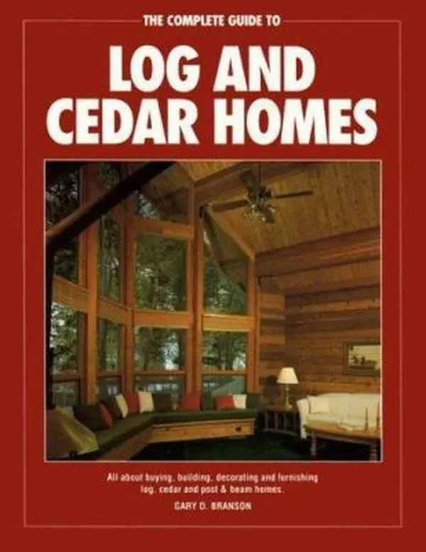 USED-The Complete Guide to Log and Cedar Homes by Gary D. Branson (Paperback)