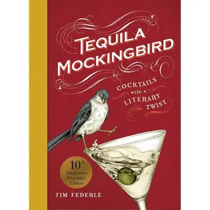 Tequila Mockingbird (10th Anniversary Expanded Edition): Cocktails with a Literary Twist Hardcover – March 21, 2023