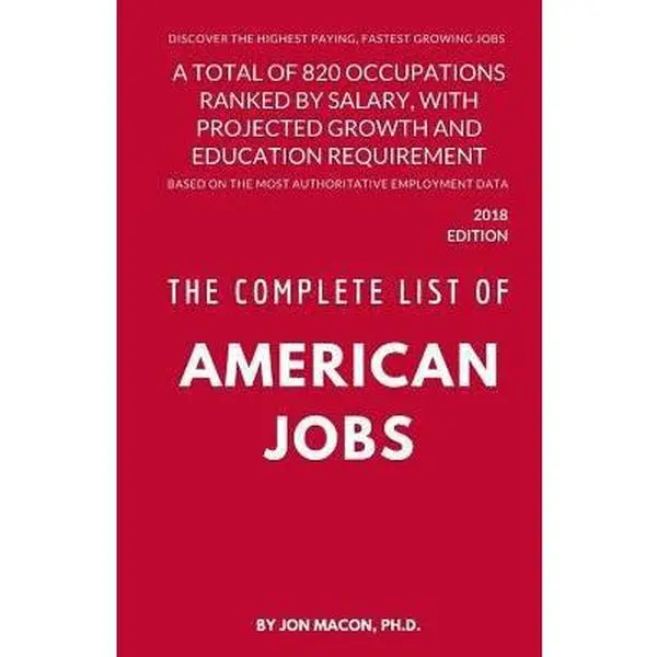 USED Book - The Complete List of American Jobs: A Total of 820 Occupations Ranked by Salary, With Projected Growth Till 2026 and Education Requirement for Entry L by Macon Ph. D., Jon (Paperback) - english