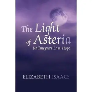 USED-The Light of Asteria: Kailmeyra's Last Hope by Elizabeth Isaacs (Paperback)