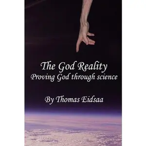USED-The God Reality: Proving God through Science! by Eidsaa, Thomas (Paperback)