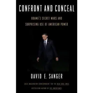 USED-Confront and Conceal: Obama's Secret Wars and Surprising Use of American Power by David E. Sanger (Hardcover)