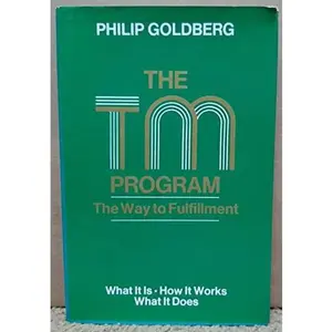 USED-The TM program: The way to fulfillment : the transcendental meditation program is a proven approach to developing the full human potential : what it is, how it works, what it does by Philip Goldberg (Hardcover)