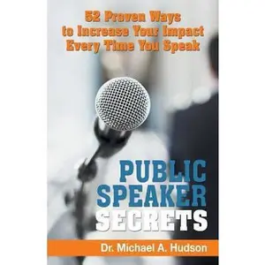 USED-Public Speaker Secrets: 52 Proven Ways to Increase Your Impact Every Time You Speak by Hudson, Michael a. (Paperback)
