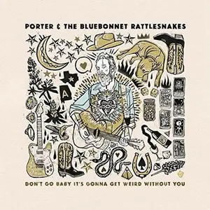 Porter & The Bluebonnet Rattlesnakes - Don't Go Baby It's Gonna Get Weird Without You  [VINYL RECORD - LP] 180 Gram,