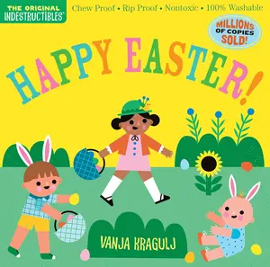 Indestructibles: Happy Easter!: Chew Proof · Rip Proof · Nontoxic · 100% Washable (Book for Babies, Newborn Books, Safe to Chew)