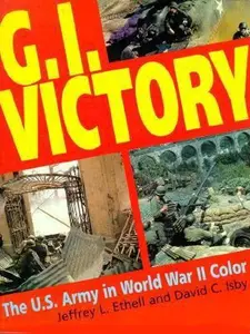 USED-G.I. Victory: The U.S. Army in World War II Color by Jeffrey L. Ethell (Hardcover)