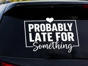 Probably Late for Something – Funny White Vinyl Car Window Decal